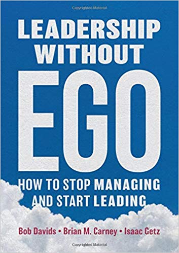 Leadership without Ego: How to Stop Managing and Start Leading