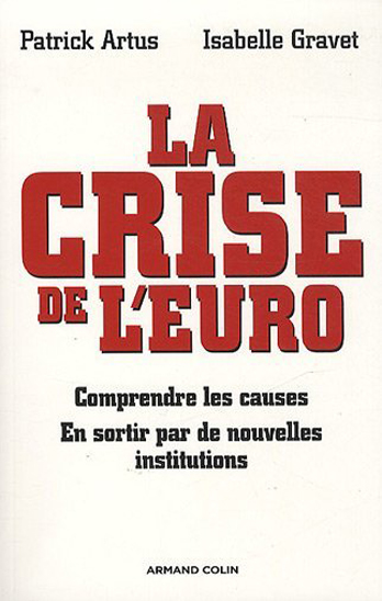 La crise de l'euro: Comprendre les causes - En sortir par de nouvelles institutions
