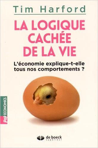 La logique cachée de la vie - L'économie explique-t-elle tous nos comportements ?