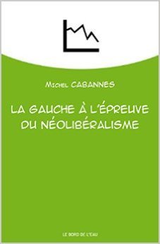 La gauche à l'épreuve du néolibéralisme : De la social-démocratie au social-libéralisme