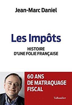 Les impôts: Histoire d'une folie Française
