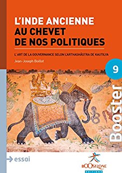 L'Inde ancienne au chevet de nos politiques: L'art de la gouvernance selon l'Arthashâstra de Kautilya 