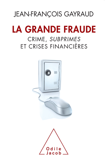 La Grande Fraude. Crime, subprimes et crises financières 