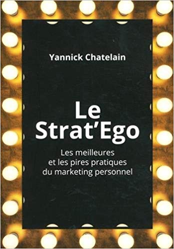 Le Strat'Ego : Les meilleures et les pires pratiques de marketing personnel