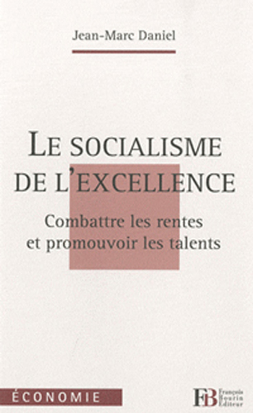 Le socialisme de l'excellence : Combattre les rentes et promouvoir les talents