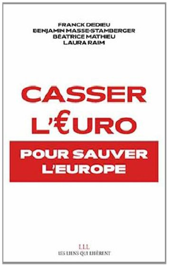 Casser l'euro : Pour sauver l'Europe						