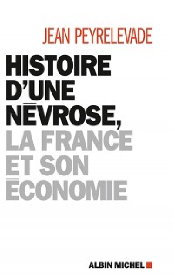HISTOIRE D'UNE NÉVROSE, LA FRANCE ET SON ÉCONOMIE