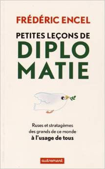 Petites leçons de diplomatie : Ruses et stratagèmes des grands de ce monde à l'usage de tous