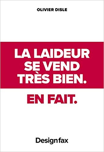 La laideur se vend très bien. En fait.