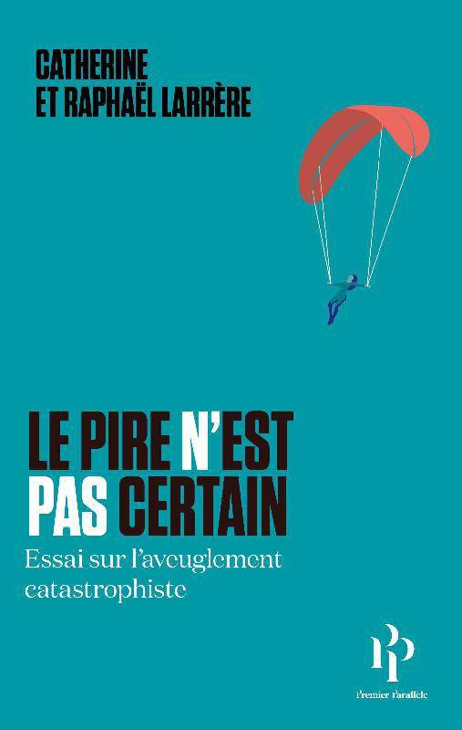 Le Pire n'est pas certain: Essai sur l'aveuglement catastrophiste