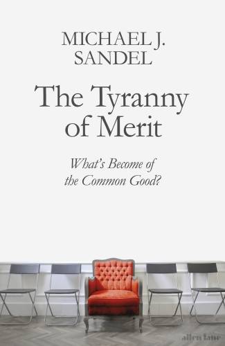 The tyranny of merit - What's Become of the Common Good?